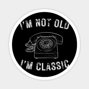 I’m not old I’m a classic vintage telephone Magnet